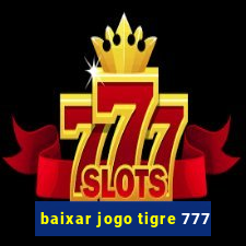 baixar jogo tigre 777